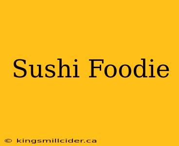 Sushi Foodie