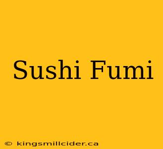 Sushi Fumi