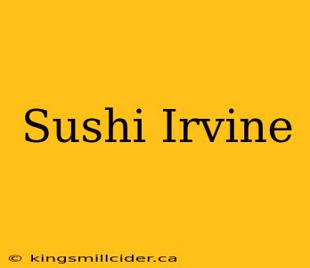 Sushi Irvine