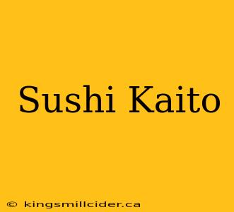 Sushi Kaito