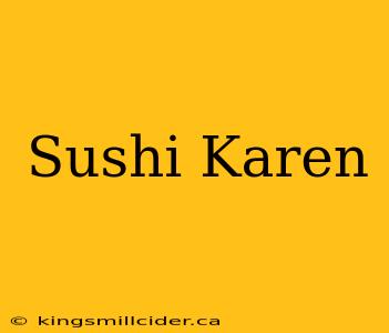 Sushi Karen