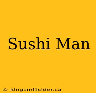 Sushi Man