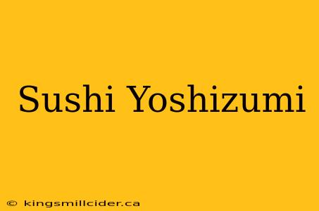 Sushi Yoshizumi