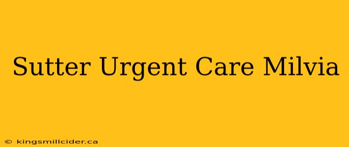 Sutter Urgent Care Milvia