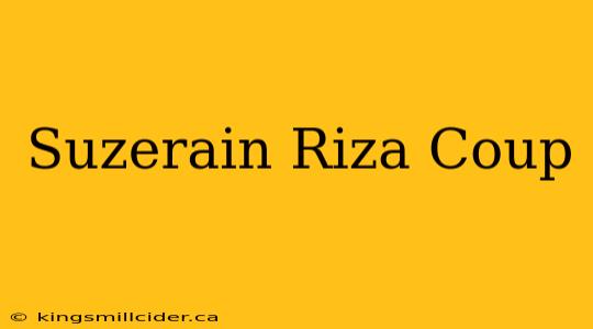 Suzerain Riza Coup