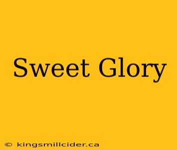 Sweet Glory