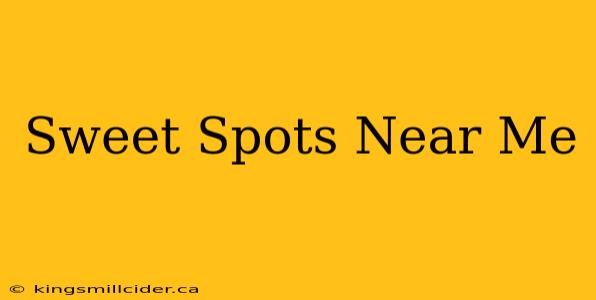 Sweet Spots Near Me