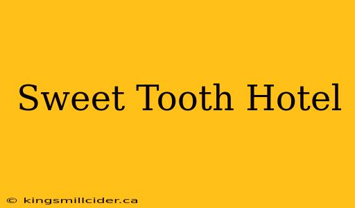 Sweet Tooth Hotel