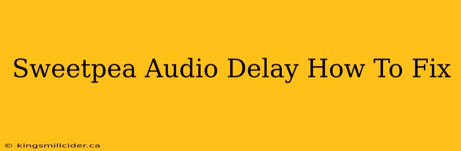 Sweetpea Audio Delay How To Fix