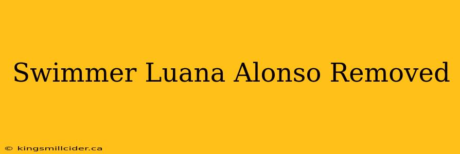 Swimmer Luana Alonso Removed