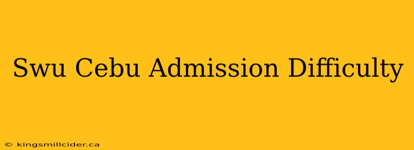 Swu Cebu Admission Difficulty