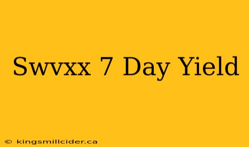 Swvxx 7 Day Yield