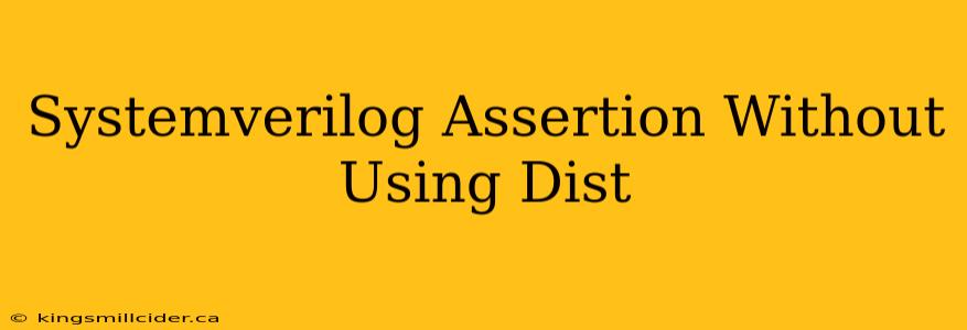 Systemverilog Assertion Without Using Dist