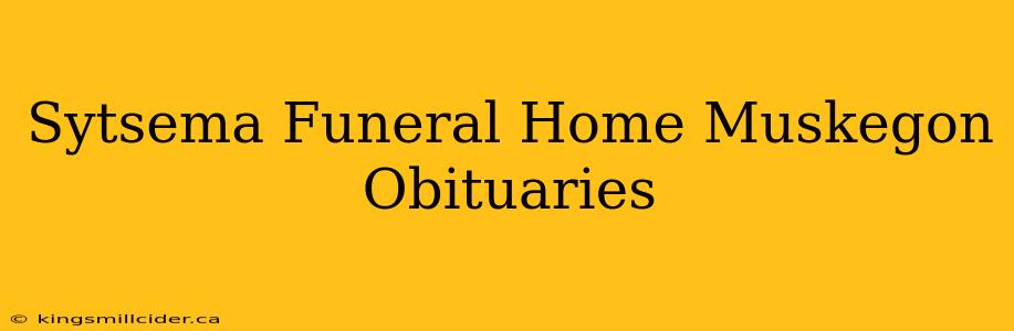 Sytsema Funeral Home Muskegon Obituaries