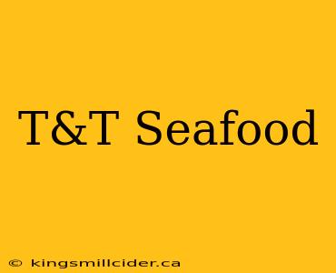 T&T Seafood