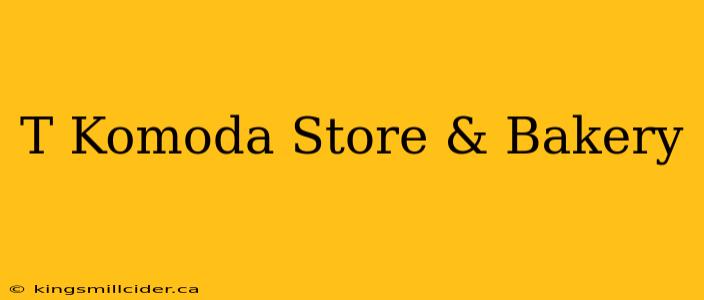 T Komoda Store & Bakery