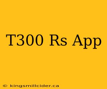 T300 Rs App