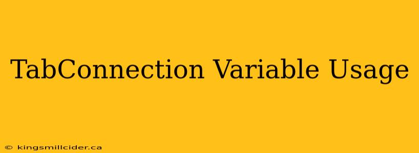 TabConnection Variable Usage