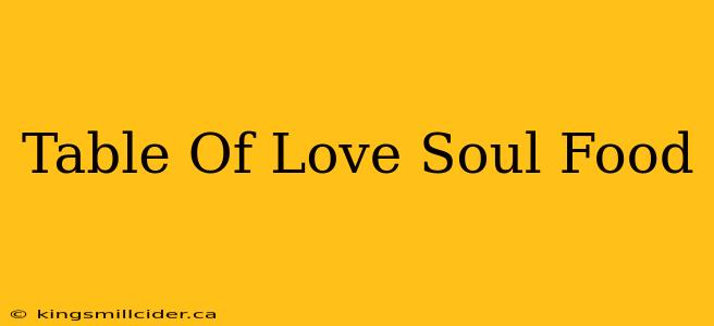 Table Of Love Soul Food