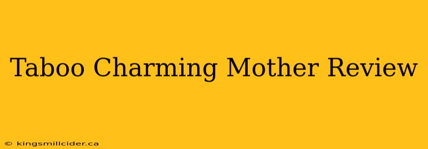 Taboo Charming Mother Review