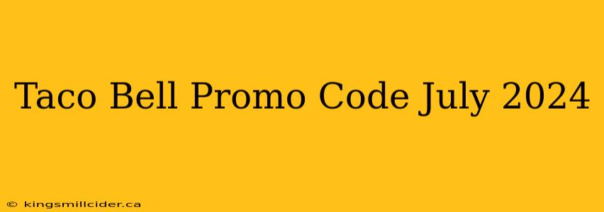 Taco Bell Promo Code July 2024