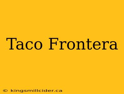 Taco Frontera