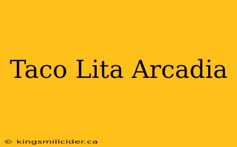 Taco Lita Arcadia