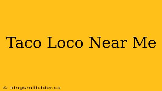 Taco Loco Near Me