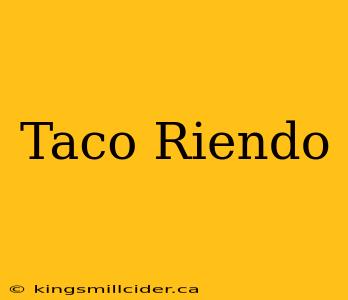 Taco Riendo