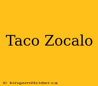 Taco Zocalo