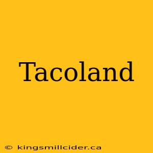 Tacoland