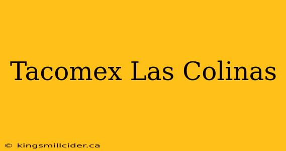 Tacomex Las Colinas