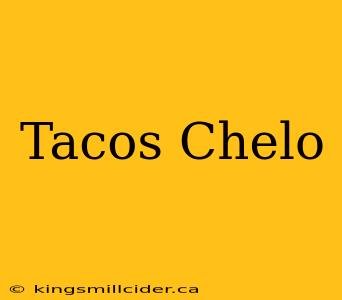 Tacos Chelo