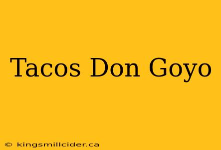 Tacos Don Goyo