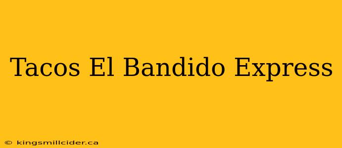 Tacos El Bandido Express