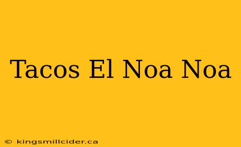 Tacos El Noa Noa