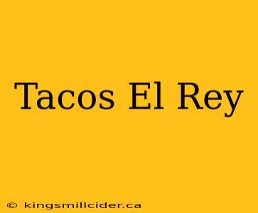 Tacos El Rey