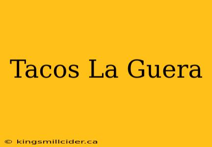 Tacos La Guera