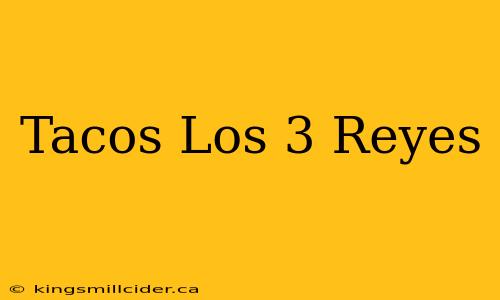 Tacos Los 3 Reyes