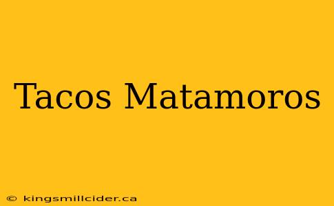 Tacos Matamoros