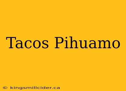 Tacos Pihuamo