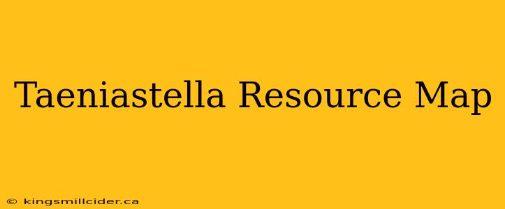 Taeniastella Resource Map