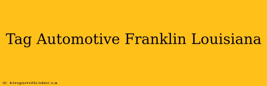 Tag Automotive Franklin Louisiana