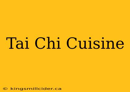 Tai Chi Cuisine