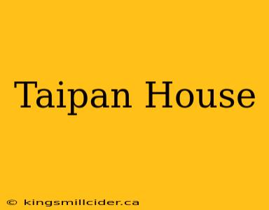 Taipan House