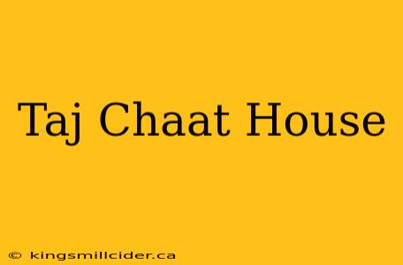 Taj Chaat House