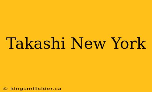 Takashi New York