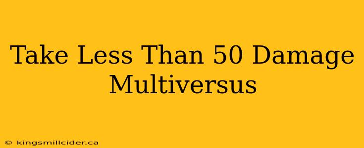 Take Less Than 50 Damage Multiversus