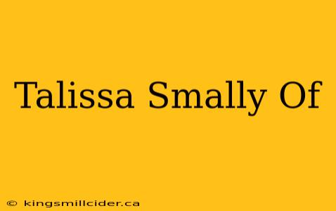 Talissa Smally Of