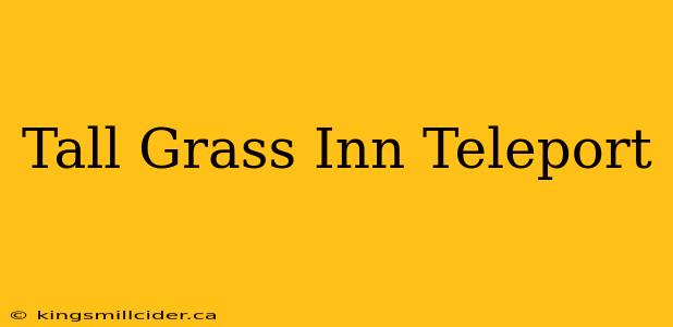 Tall Grass Inn Teleport